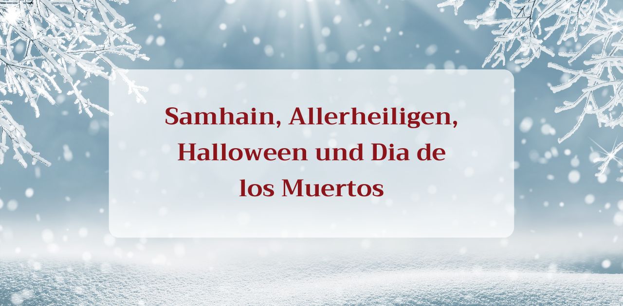 You are currently viewing Samhain, Allerheiligen, Halloween und Dia de los Muertos