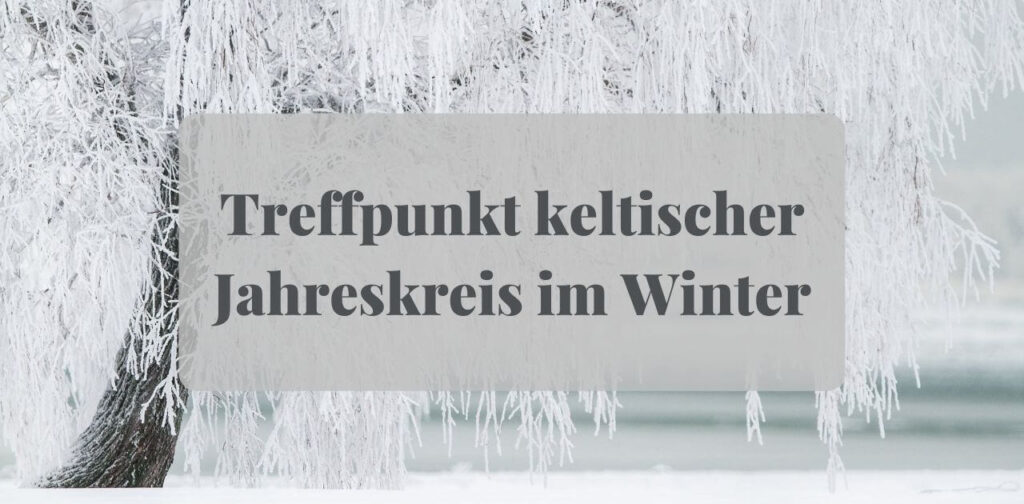 Treffpunkt keltischer Jahreskreis Winter