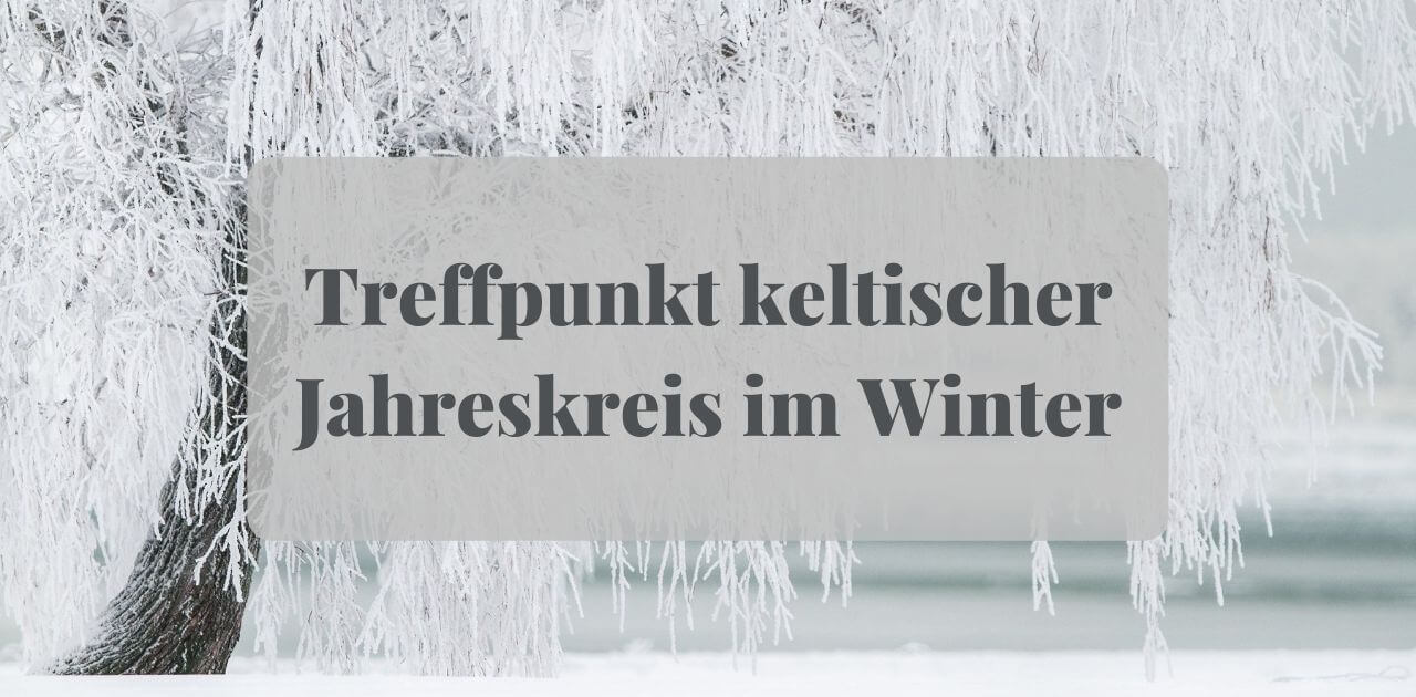 You are currently viewing Keltischer Jahreskreis im Winter