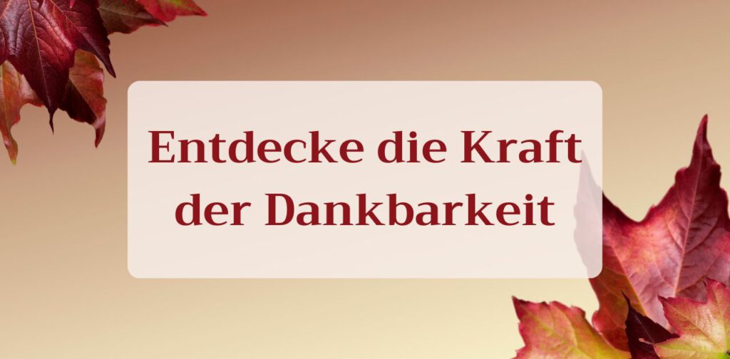 Entdecke die Kraft der Dankbarkeit