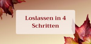 Read more about the article Loslassen in 4 Schritten