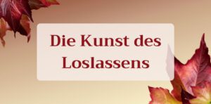 Read more about the article Kunst des Loslassens