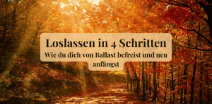 Mehr über den Artikel erfahren Loslassen in 4 Schritten