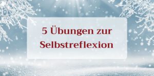 Read more about the article 5 Übungen zur Selbstreflexion