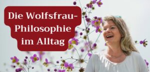 Read more about the article Die Wolfsfrau-Philosophie im Alltag