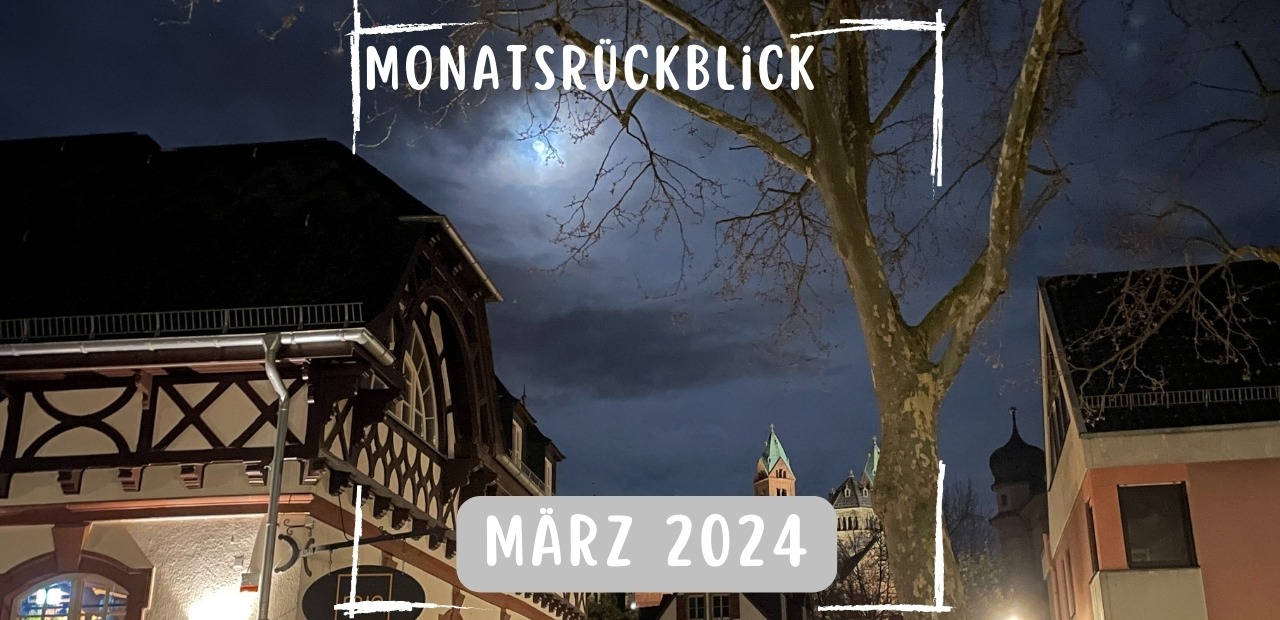 You are currently viewing Monatsrückblick März 2024