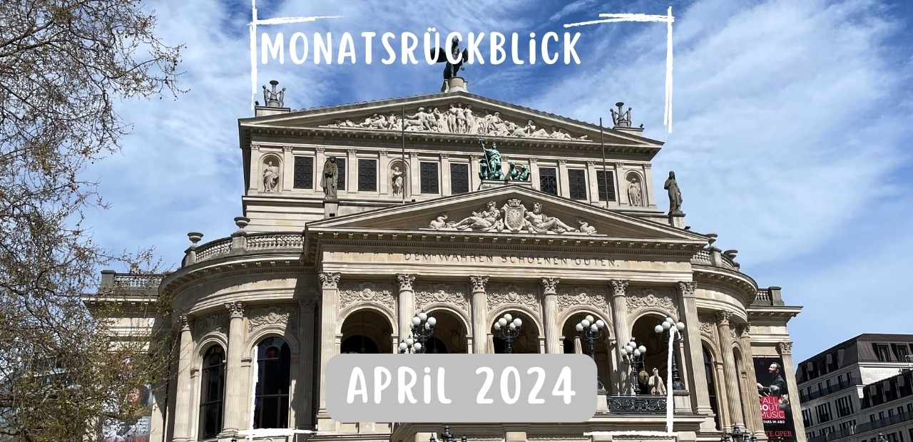 You are currently viewing Monatsrückblick April 2024