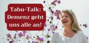 Mehr über den Artikel erfahren Tabu-Talk: Demenz geht uns alle an