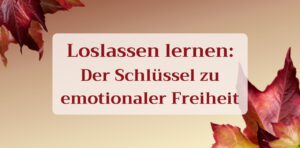 Mehr über den Artikel erfahren Loslassen lernen: Der Schlüssel zu emotionaler Freiheit