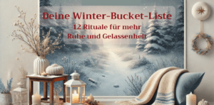 Mehr über den Artikel erfahren Deine Winter-Bucket-Liste für mehr Ruhe und Gelassenheit