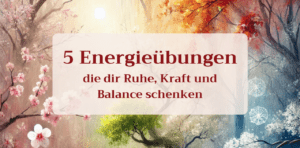 Mehr über den Artikel erfahren Entdecke wirksame Energieübungen