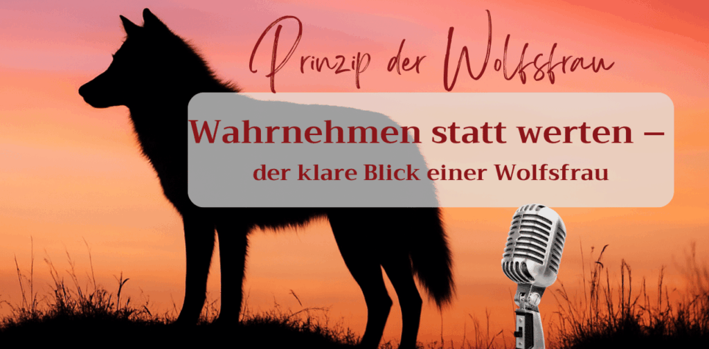 Wahrnehmen statt werten – der klare Blick einer Wolfsfrau