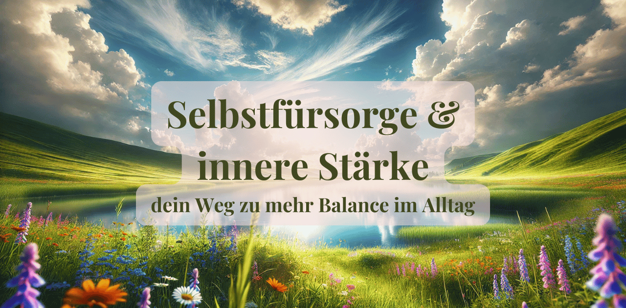Du betrachtest gerade Selbstfürsorge & innere Stärke