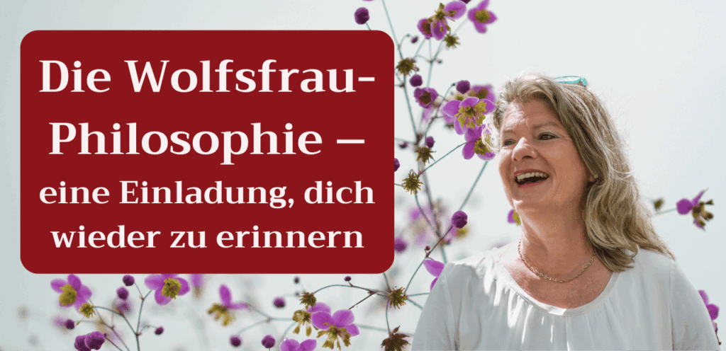 Die Wolfsfrau-Philosophie – eine Einladung, dich wieder zu erinnern
