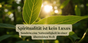 Mehr über den Artikel erfahren Spiritualität im Alltag ist kein Luxus