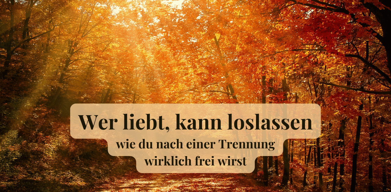 Du betrachtest gerade Wer liebt kann loslassen
