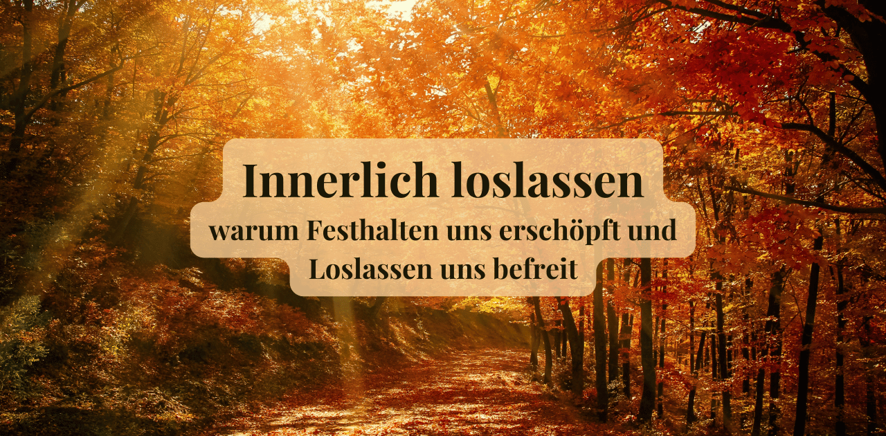 Du betrachtest gerade Innerlich loslassen